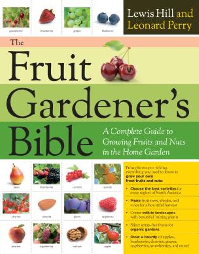the fruit gardener ` s bible: a complete guide to growing fruits and nuts in the home garden (en Inglés)