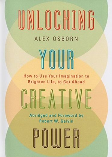 unlocking your creative power,how to use your imagination to brighten life, to get ahead (en Inglés)