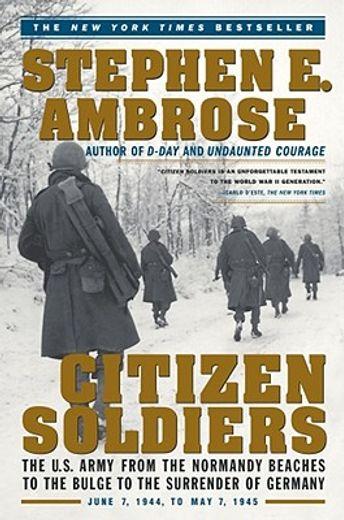 citizen soldiers,the u.s. army from the normandy beaches to the bulge to the surrender of germany, june 7, 1944 to ma (en Inglés)