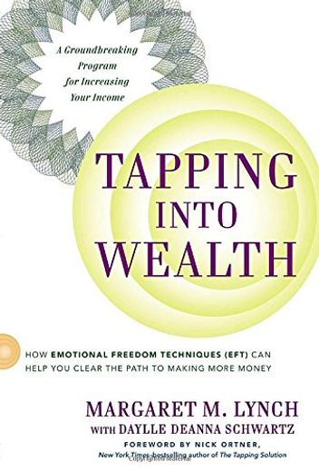 Tapping Into Wealth: How Emotional Freedom Techniques (Eft) can Help you Clear the Path to Making More Money (en Inglés)