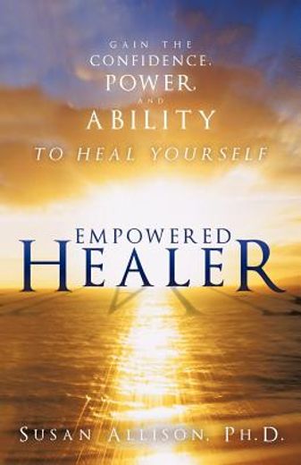 empowered healer: gain the confidence, power, and ability to heal yourself
