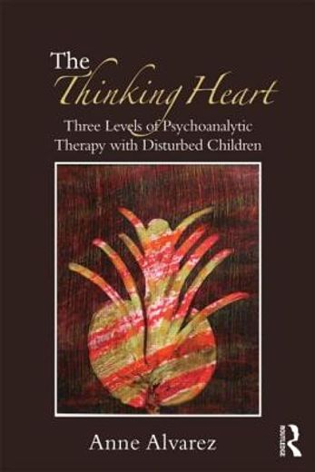 the thinking heart,three levels of psychoanalytic work in psychotherapy with children and adolescents