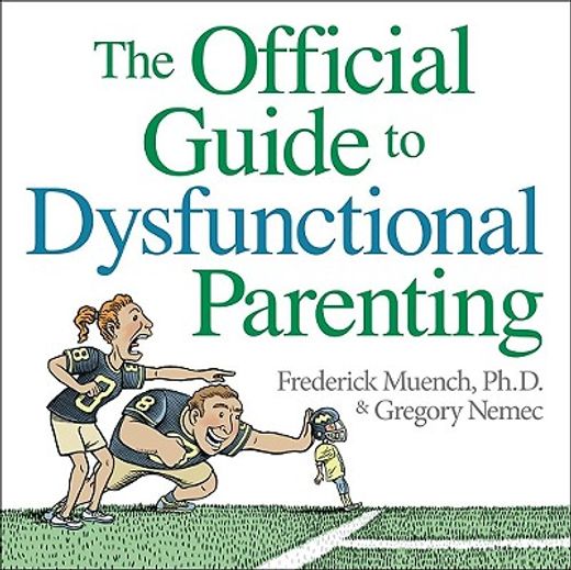 the official guide to dysfunctional parenting