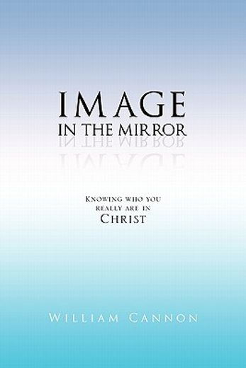 image in the mirror,knowing who you really are in christ