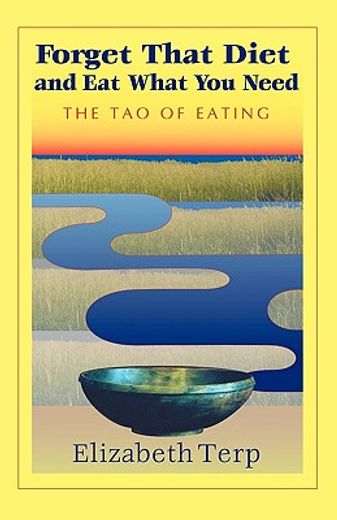 forget that diet and eat what you need,the tao of eating