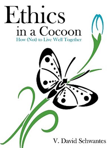 ethics in a cocoon: how (not) to live we
