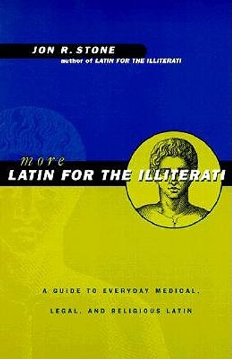 more latin for the illiterati,a guide to everyday medical, legal, and religious latin