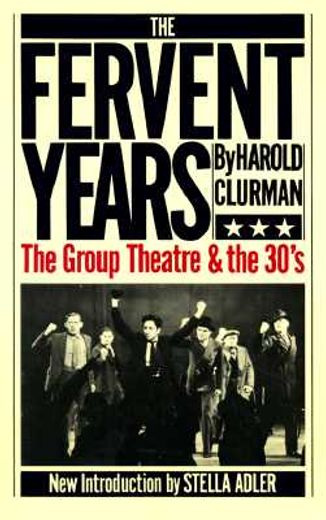 the fervent years,the group theatre and the thirties (en Inglés)