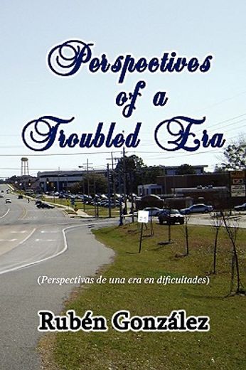 perspectives of a troubled era / perspectivas de una era en dificultades