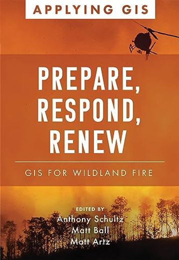 Prepare, Respond, Renew: Gis for Wildland Fire (Applying Gis) (in English)