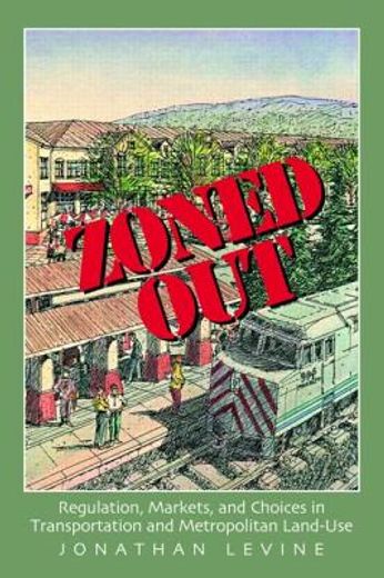 zoned out,regulation, markets, and choices in transportation and metropolitan land-use