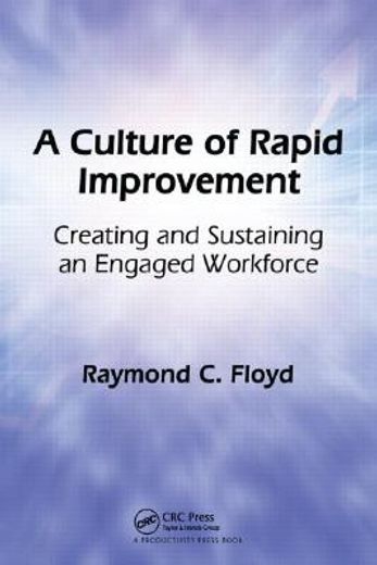 a culture of rapid improvement,creating and sustaining an engaged workforce