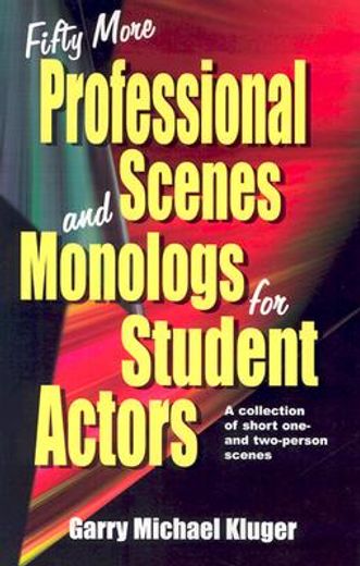 fifty more professional scenes and monologs for student actors,a collection of short one- and two-person scenes (en Inglés)