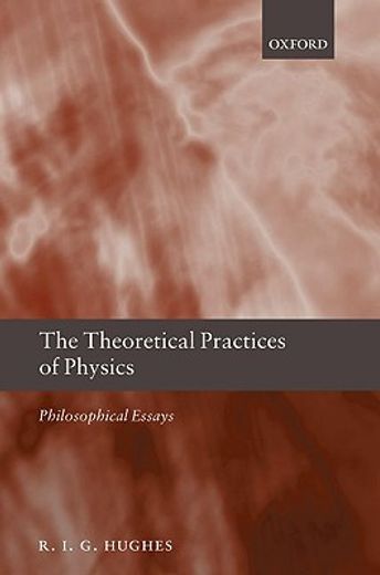 the theoretical practices of physics,philosophical essays