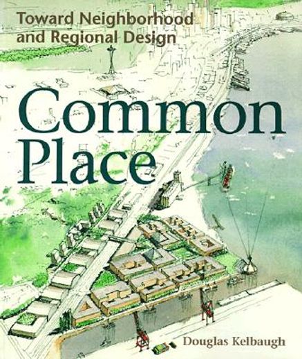 common place,toward neighborhood and regional design