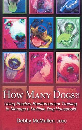 how many dogs?,using positive reinforcement training to manage a multiple dog household (en Inglés)