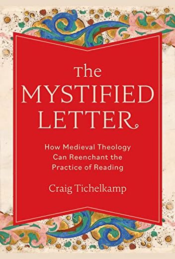 The Mystified Letter: How Medieval Theology can Reenchant the Practice of Reading (en Inglés)
