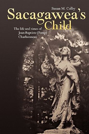 sacagawea´s child,the life and times of jean-baptiste (pomp) charbonneau