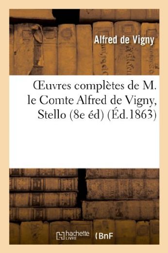 Oeuvres Completes de m. Le Comte Alfred de Vigny, Stello (8e Edition) (en Francés)