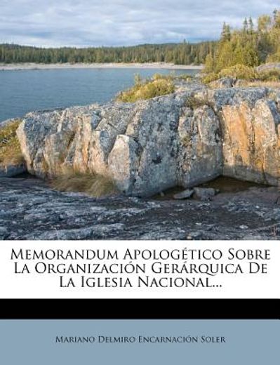 memorandum apolog tico sobre la organizaci n ger rquica de la iglesia nacional... (in Spanish)