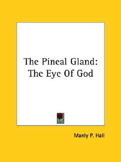 the pineal gland,the eye of god (en Inglés)