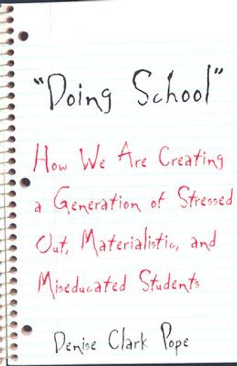 doing school",how we are creating a generation of stressed out, materialistic, and miseducated students