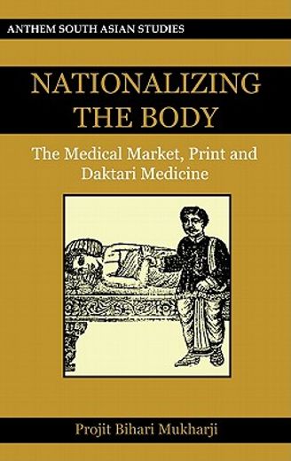 nationalizing the body,the medical market, print and healing in colonial bengal
