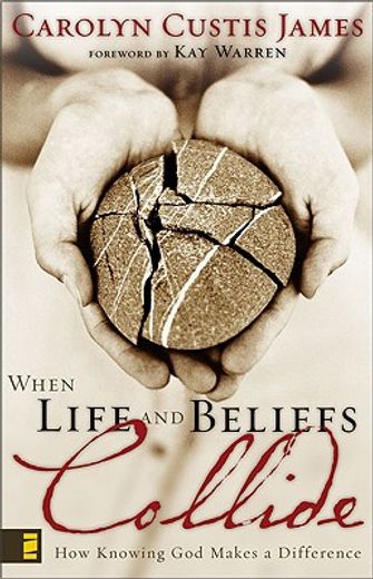 when life and beliefs collide,how knowing god makes a difference (en Inglés)