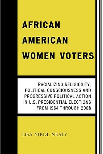 african american women voters,racializing religiosity, political consciousness and progressive political action in u.s. presidenti