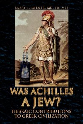was achilles a jew?,hebraic contributions to greek civilization