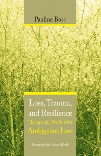 loss, trauma, and resilience,therapeutic work with ambiguous loss