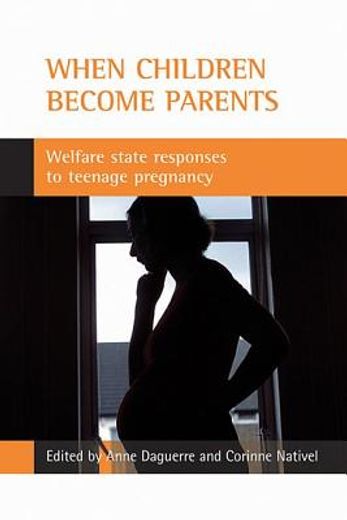 when children become parents,welfare state responses to teenage pregnancy