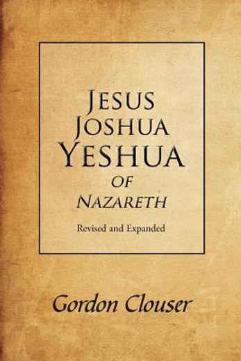 jesus, joshua, yeshua of nazareth revised and expanded (en Inglés)