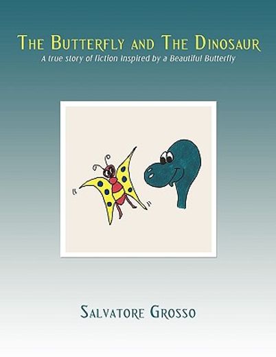 the butterfly and the dinosaur,a true story of fiction inspired by a beautiful butterfly