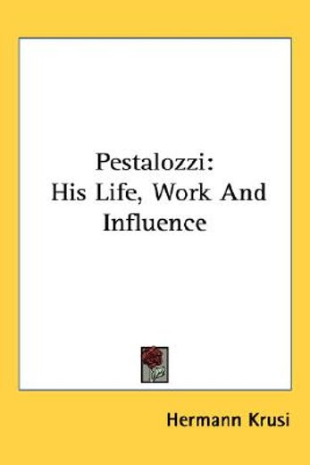 pestalozzi,his life, work and influence
