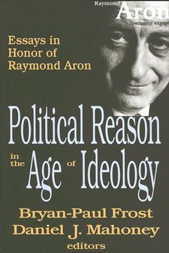 political reason in the age of ideology,essays in honor of raymond aron
