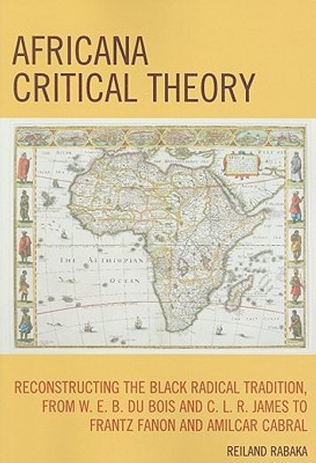 africana critical theory,reconstructing the black radical tradition, from w. e. b. du bois and c. l. r. james to frantz fanon