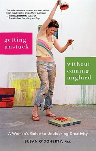 getting unstuck without coming unglued,a woman´s guide to unblocking creativity