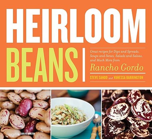 heirloom beans,great recipes for dips and spreads, soups and stews, salads and salsas, and much more from rancho go