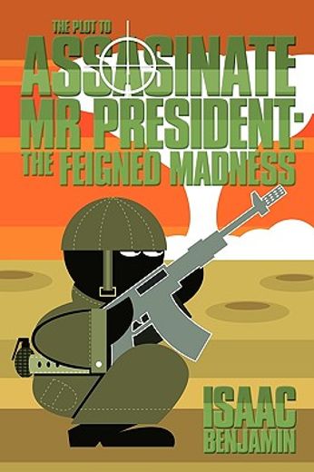 the plot to assasinate mr president,the feigned madness