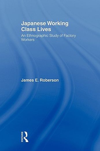japanese working class lives,an ethnographic study of factory workers