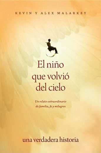 el nino que volvio del cielo/ the boy who came back from heaven,un relato extraordinario de familia, fe y milagros
