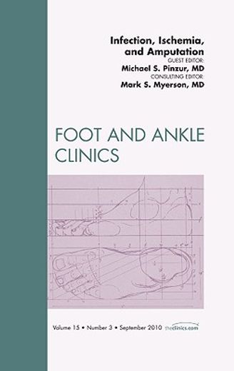 Infection, Ischemia, and Amputation, an Issue of Foot and Ankle Clinics: Volume 15-3 (en Inglés)