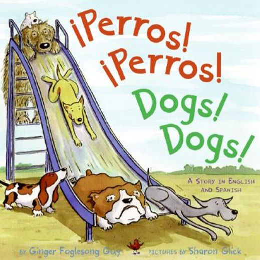 perros! perros! / dogs! dogs!,a story in english and spanish