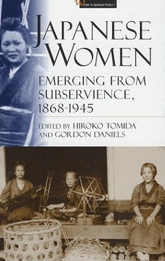 Japanese Women: Emerging from Subservience, 1868-1945 (in English)