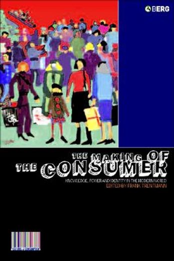 the making of the consumer,knowledge, power and identity in the modern world