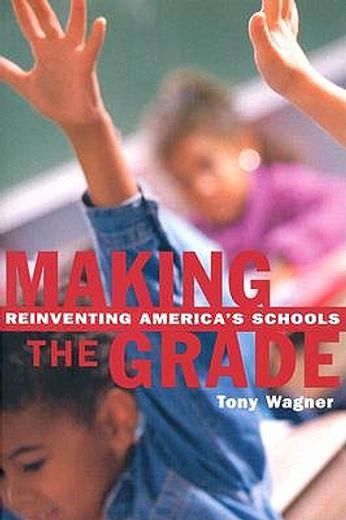 making the grade,reinventing america´s schools