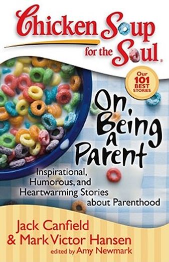 chicken soup for the soul on being a parent,inspirational, humorous, and heartwarming stories about parenthood