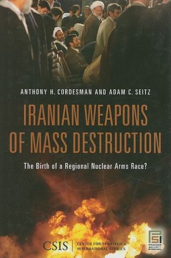 iranian weapons of mass destruction,the birth of a regional nuclear arms race?