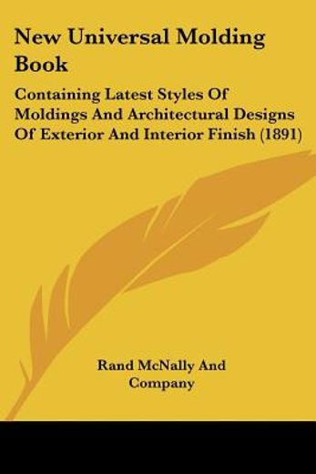 new universal molding book,containing latest styles of moldings and architectural designs of exterior and interior finish (en Inglés)